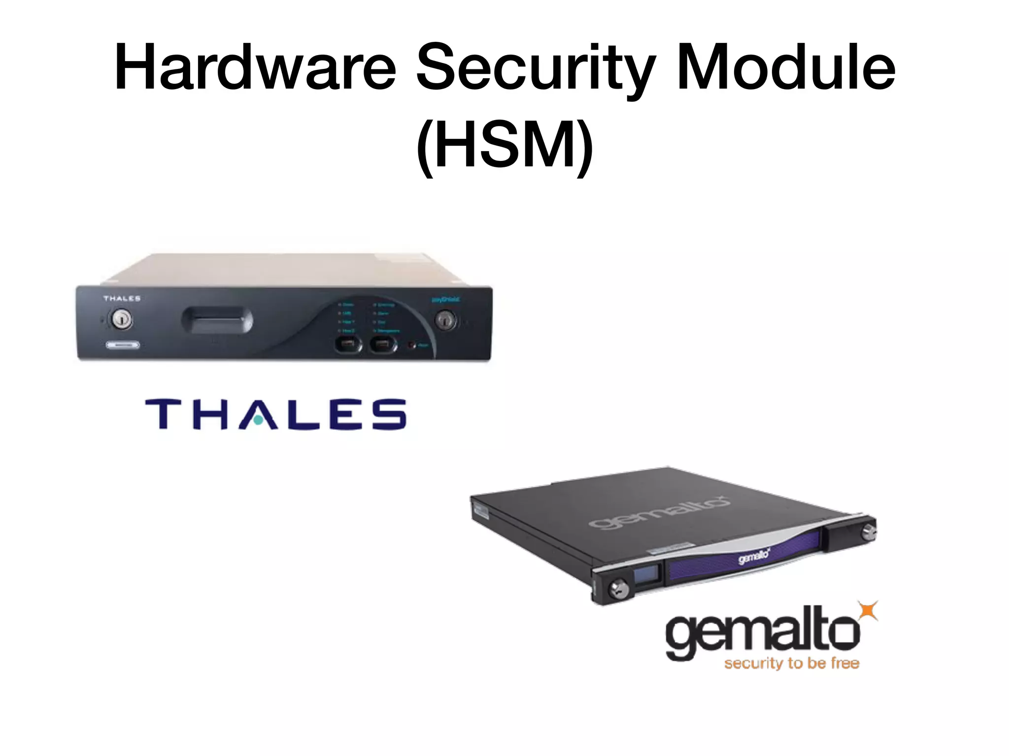 Hardware Security Module
(HSM)
 