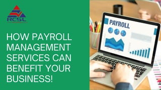 HOW PAYROLL
MANAGEMENT
SERVICES CAN
BENEFIT YOUR
BUSINESS!
 