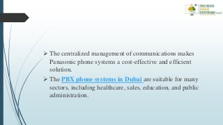  The centralized management of communications makes
Panasonic phone systems a cost-effective and efficient
solution.
 Th...
