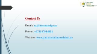 Contact Us
Email: raj@technoedge.ae
Phone: +971547914851
Website: www.pabxinstallationdubai.ae
 