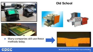 Manufacturing That Eliminates Risk & Improves Reliability
12
Old School
 Many companies still use these
methods today.
 