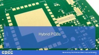 Manufacturing That Eliminates Risk & Improves Reliability
21
Hybrid PCBs
 
