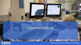 Manufacturing That Eliminates Risk & Improves Reliability
26
Inspection AS9100
 