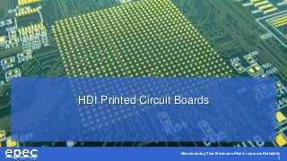Manufacturing That Eliminates Risk & Improves Reliability
3
HDI Printed Circuit Boards
 