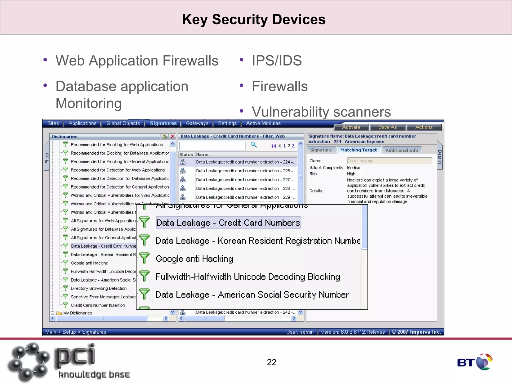 Key Security Devices IPS/IDS Firewalls Vulnerability scanners Web Application Firewalls Database application Monitoring 