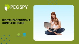 DIGITAL PARENTING– A
COMPLETE GUIDE
 