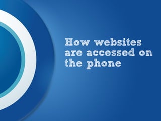 How websites
are accessed on
the phone
 