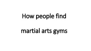 How people find
martial arts gyms
 