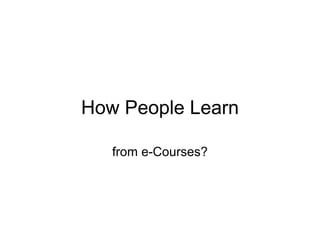 How People Learn from e-Courses? 