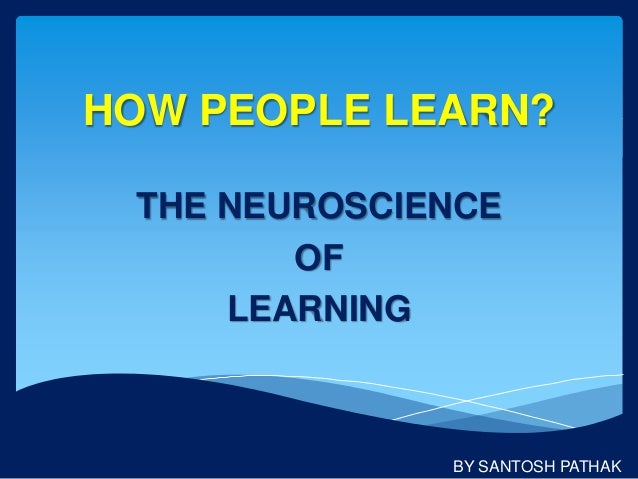 How people learn-The Neuroscience of Learning
