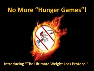 No More “Hunger Games”!




Introducing “The Ultimate Weight Loss Protocol”
 