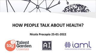 HOW PEOPLE TALK ABOUT HEALTH?
Nicola Procopio 25-01-2022
 