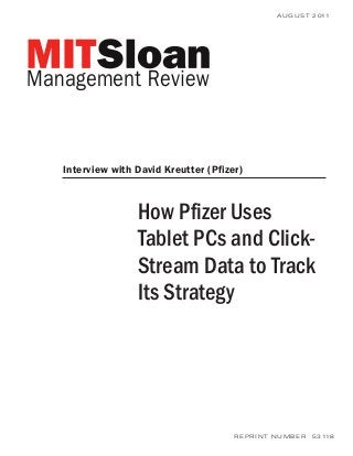 How Pfizer Uses
Tablet PCs and Click-
Stream Data to Track
Its Strategy
AUGUST 2011
REPRINT NUMBER 53118
Interview with David Kreutter (Pfizer)
 