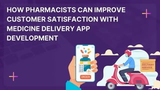 How Pharmacists can improve customer satisfaction with Medicine Delivery App Development