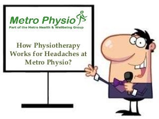 How Physiotherapy
Works for Headaches at
Metro Physio?
 