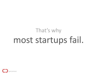 That’s why
most startups fail.
 