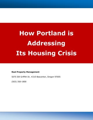 How Portland is
Addressing
Its Housing Crisis
Real Property Management
5075 SW Griffith Dr, #210 Beaverton, Oregon 97005
(503) 350-1800
 