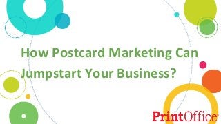 How Postcard Marketing Can
Jumpstart Your Business?
 
