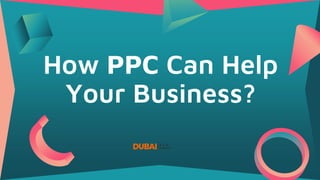 How PPC Can Help
Your Business?
 