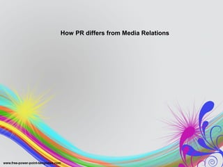How PR differs from Media Relations
 