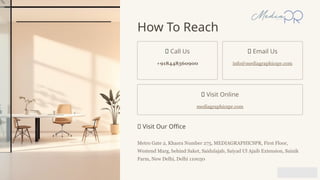 How To Reach
📞 Call Us
+918448360900
📧 Email Us
info@mediagraphicspr.com
🌐 Visit Online
mediagraphicspr.com
📍 Visit Our Office
Metro Gate 2, Khasra Number 275, MEDIAGRAPHICSPR, First Floor,
Westend Marg, behind Saket, Saidulajab, Saiyad Ul Ajaib Extension, Sainik
Farm, New Delhi, Delhi 110030
 