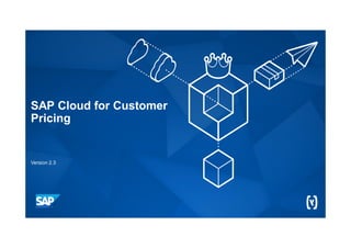 SAP Cloud for Customer
Pricing
Version 2.3
 