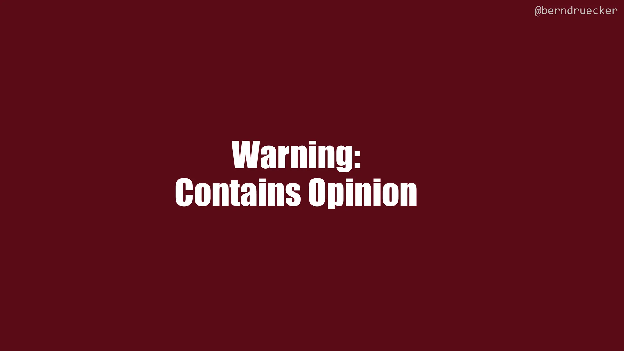 Warning:
Contains Opinion
@berndruecker
 