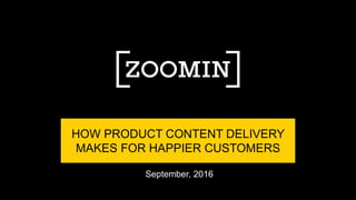 September, 2016
HOW PRODUCT CONTENT DELIVERY
MAKES FOR HAPPIER CUSTOMERS
 