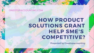 How product solutions grant help sm es competitive
