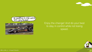 @ﬂinc, @m_ic
Enjoy the change! And do your best
to stay in control while not losing
speed.
// Image © Spotify
 