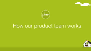 @ﬂinc, @m_ic
How our product team works
 