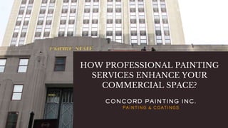 HOW PROFESSIONAL PAINTING
SERVICES ENHANCE YOUR
COMMERCIAL SPACE?
 