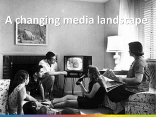 A changing media landscape
 