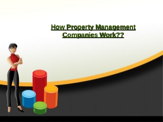 How Property ManagementHow Property Management
Companies Work??Companies Work??
 