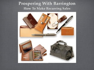 Prospering With Barrington
  How To Make Recurring Sales
 