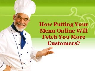 How Putting Your
Menu Online Will
Fetch You More
Customers?
 