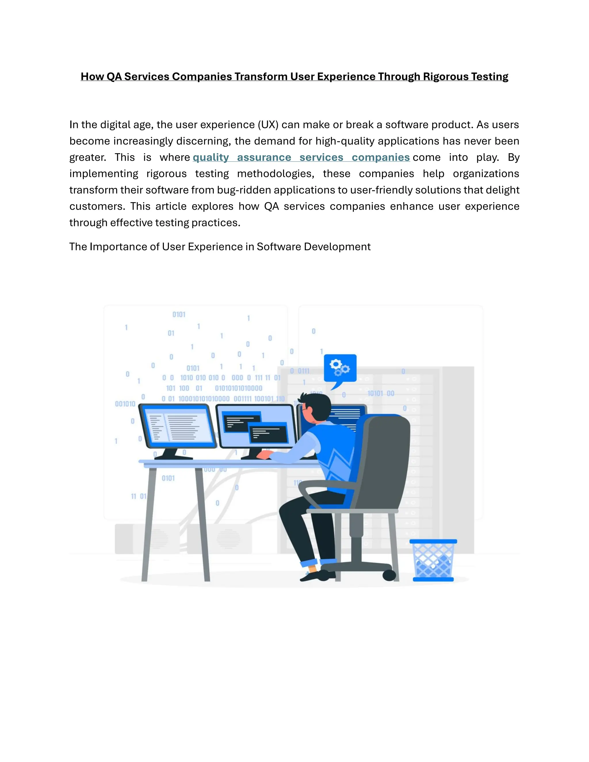 How QA Services Companies Transform User Experience Through Rigorous Testing In the digital age, the user experience (UX) can make or break a software product. As users become increasingly discerning, the demand for high-quality applications has never been greater. This is where quality assurance services companies come into play. By implementing rigorous testing methodologies, these companies help organizations transform their software from bug-ridden applications to user-friendly solutions that delight customers. This article explores how QA services companies enhance user experience through effective testing practices. The Importance of User Experience in Software Development 