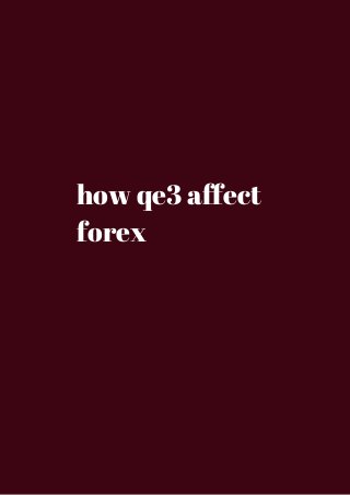 how qe3 affect 
forex 
 