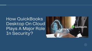 How QuickBooks
Desktop On Cloud
Plays A Major Role
In Security?
 