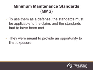 Minimum Maintenance Standards
               (MMS)
• To use them as a defense, the standards must
  be applicable to the c...