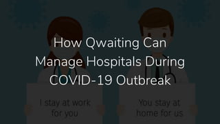 How Qwaiting Can
Manage Hospitals During
COVID-19 Outbreak
 