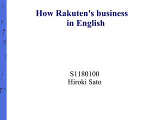 How Rakuten's business
      in English




       S1180100
       Hiroki Sato
 