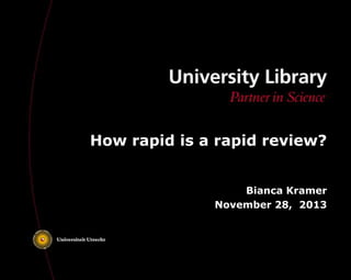 How rapid is a rapid review?
Bianca Kramer
November 28, 2013

 