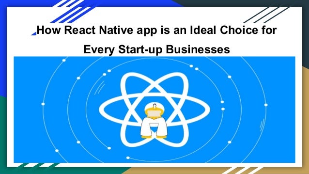 How React Native app is an Ideal Choice for
Every Start-up Businesses
 