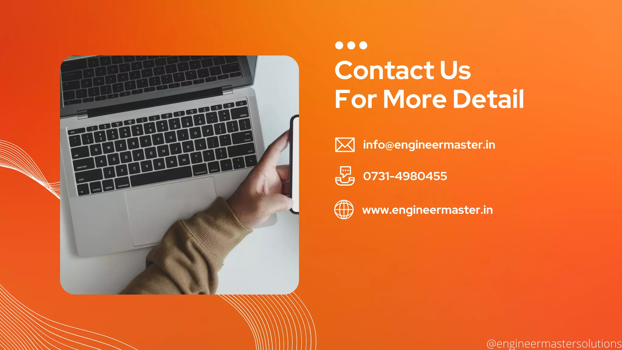 Contact Us
For More Detail
info@engineermaster.in
0731-4980455
www.engineermaster.in
@engineermastersolutions
 