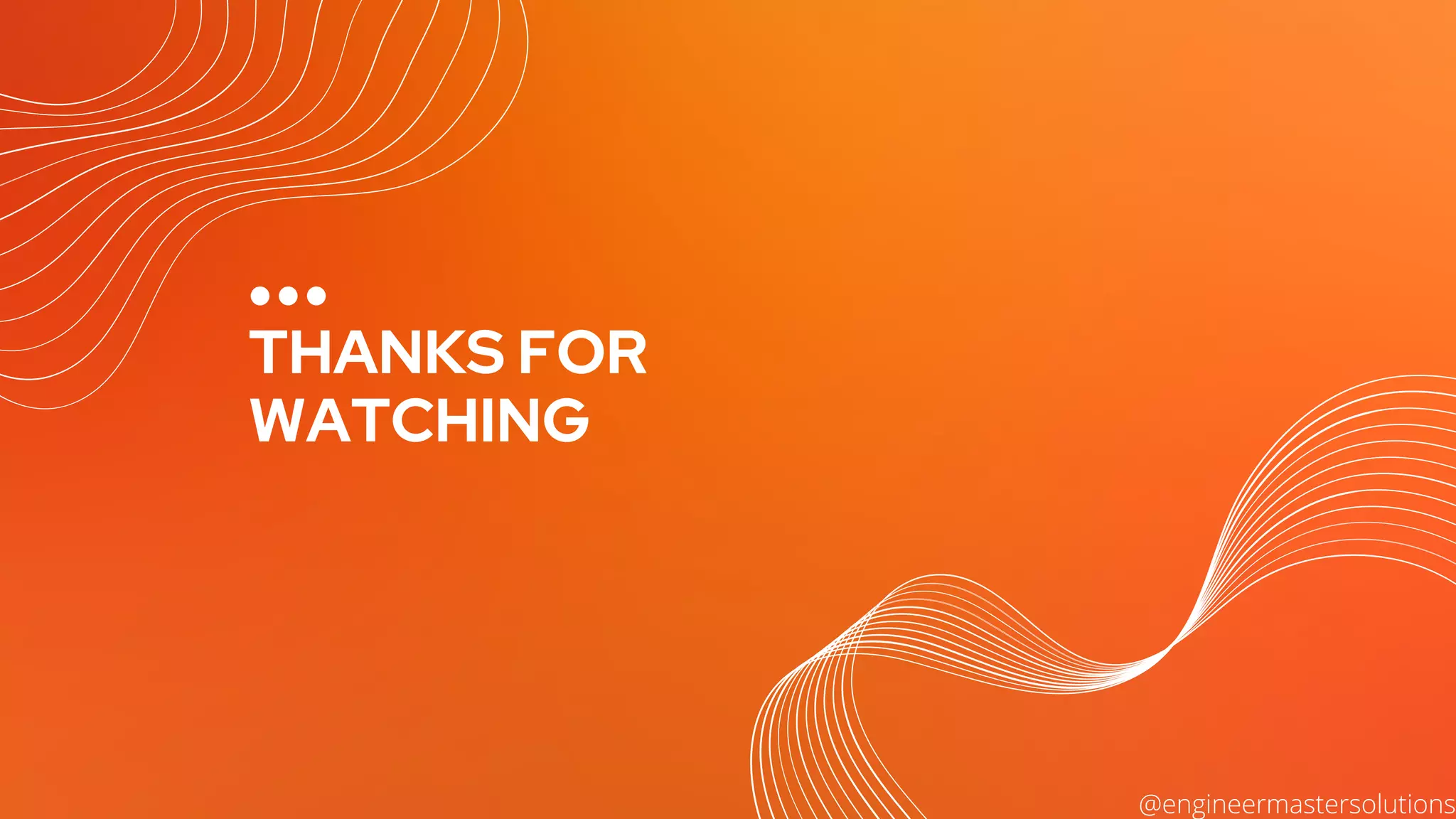 THANKS FOR
WATCHING
@engineermastersolutions
 