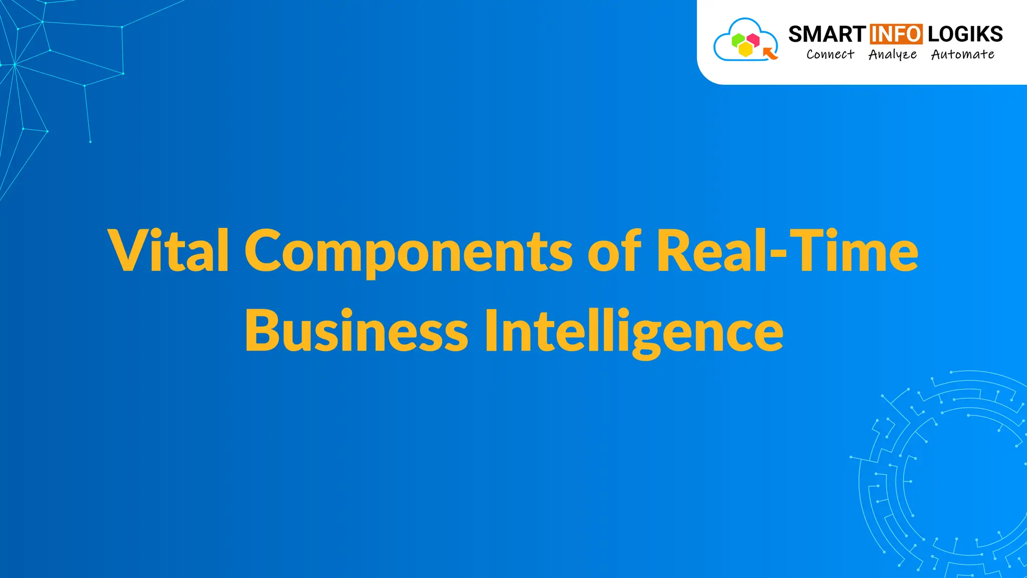 Vital Components of Real-Time
Business Intelligence
 