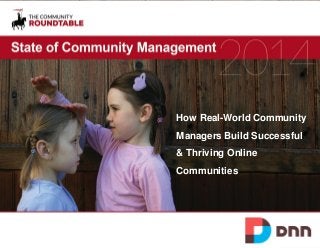 StateofCommunityManagement2014
How Real-World Community
Managers Build Successful
& Thriving Online
Communities
 