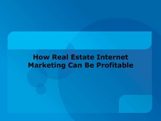 How Real Estate Internet Marketing Can Be Profitable 