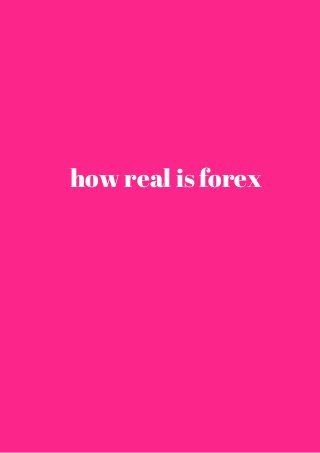 how real is forex 
 